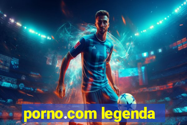 porno.com legenda